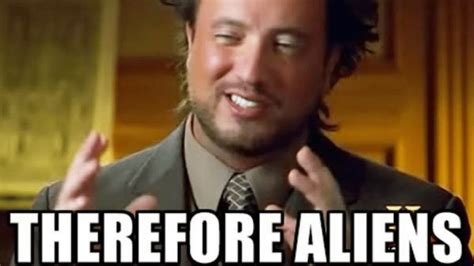 aliens movie meme|ancient aliens memes.